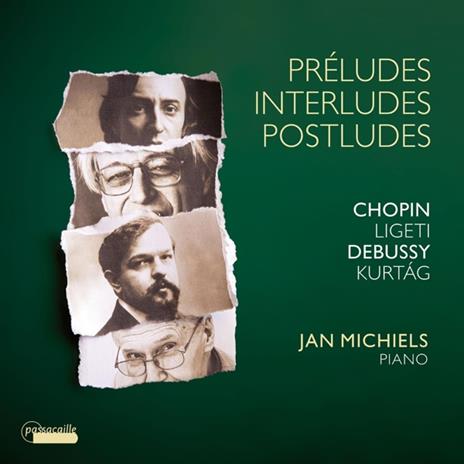Chopin, Debussy, Kurtag & Ligeti. Preludes, Interludes & Postludes - CD Audio di Jan Michiels