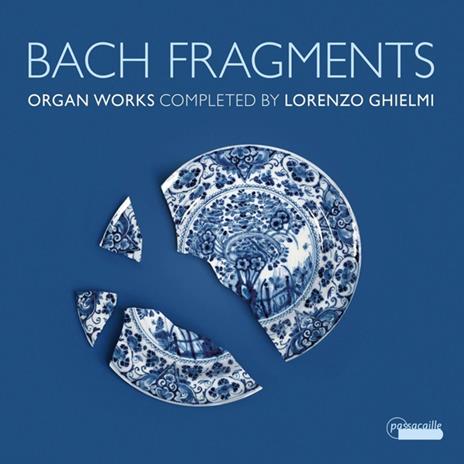 Bach Fragments. Organ Works Completed By Lorenzo Ghielmi - CD Audio di Johann Sebastian Bach,Lorenzo Ghielmi