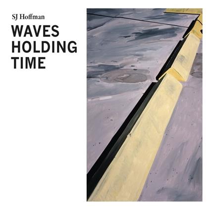 Waves Holding Time - Vinile LP di SJ Hoffman