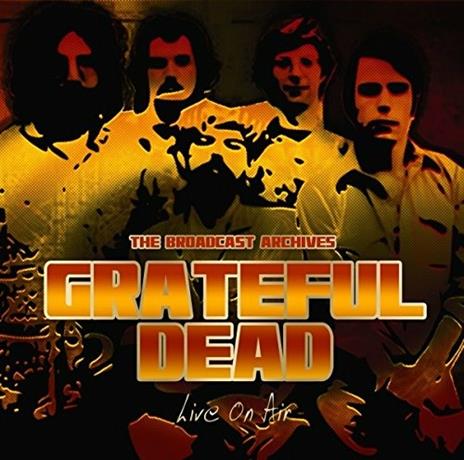 Live on Air. The Broadcast Archives - CD Audio di Grateful Dead