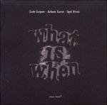 What Is When - CD Audio di Luis Lopes