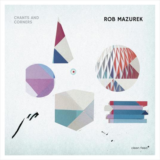 Chants & Corners - CD Audio di Rob Mazurek