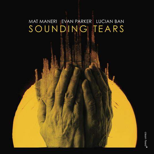 Sounding Tears - CD Audio di Mat Maneri,Evan Parker,Lucian Ban