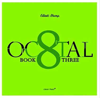 Octal. Book Three - CD Audio di Elliott Sharp