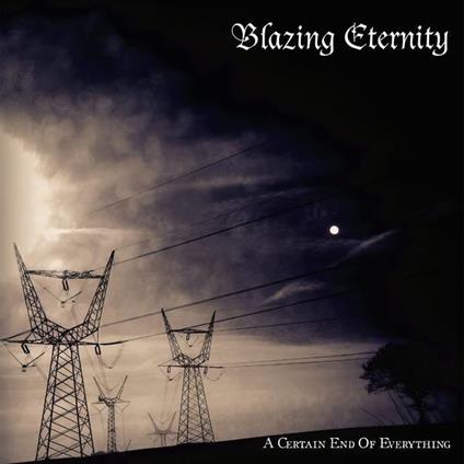 A Certain End Of Everything - CD Audio di Blazing Eternity