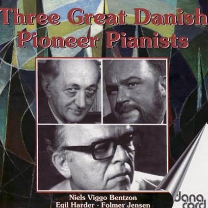 Three Great Danish Pioneer Pianists - CD Audio di Niels Viggo Bentzon