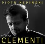 Kepinski Plays Clementi. Sonate e Altri Brani - CD Audio di Muzio Clementi,Piotr Kepinski