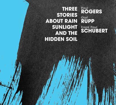 Three Stories About Rain, Sunlight and the Hidden Soil - CD Audio di Olaf Rupp,Paul Rogers