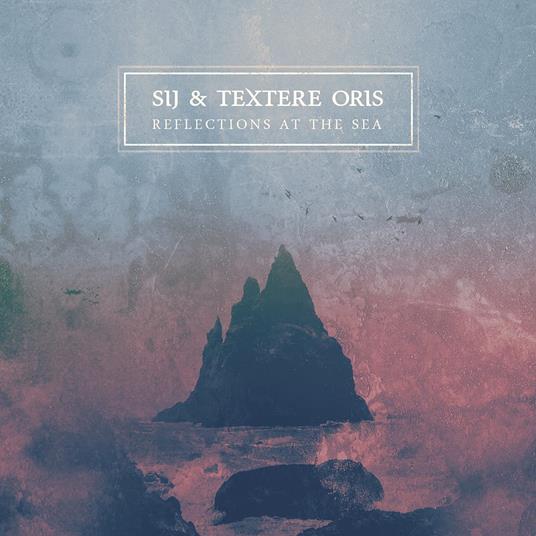 Reflections At The Sea - CD Audio di SiJ & Textere Oris