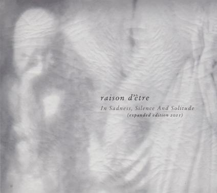 In Sadness, Silence and Solitude - CD Audio di Raison d'Etre