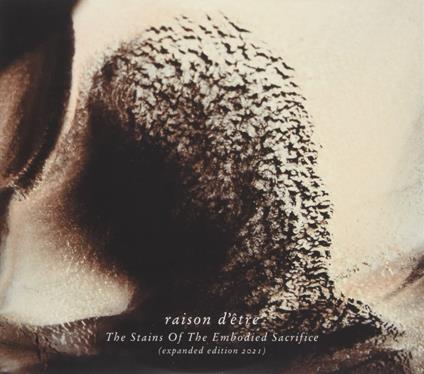 The Stains of the Embodied Sacrifice - CD Audio di Raison d'Etre