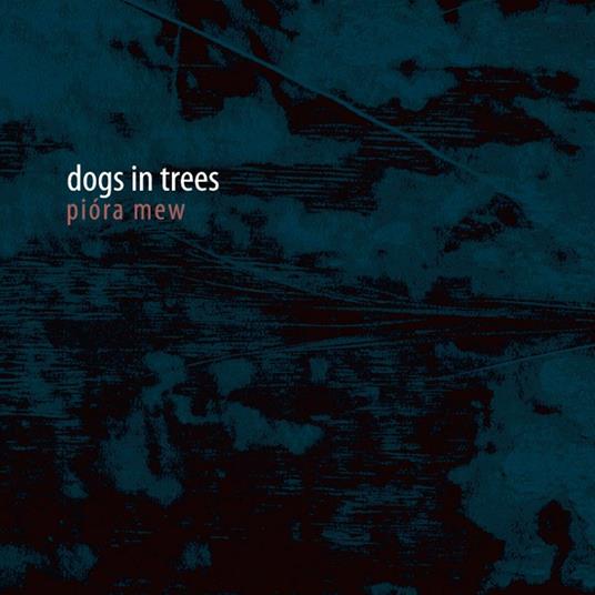 Piora Mew - CD Audio di Dogs in Trees