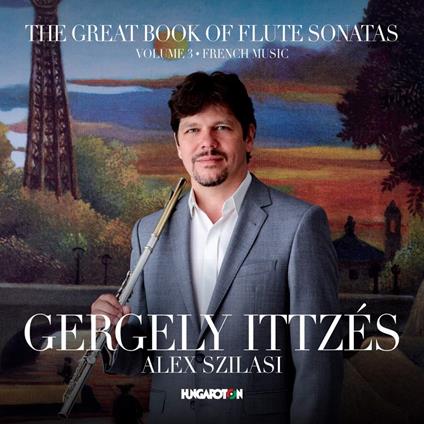 Gergely Ittzes / Alex Szilasi - Great Book Of Flute Sonatas (The): Vol. 3 French Music - CD Audio