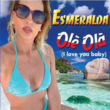 Olé Olà. I Love You Baby - CD Audio Singolo di Esmeralda