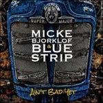 Ain't Bad Yet - CD Audio di Blue Strip,Micke Björklöf