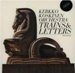 Trains & Letters - CD Audio di Kerkko Koskinen