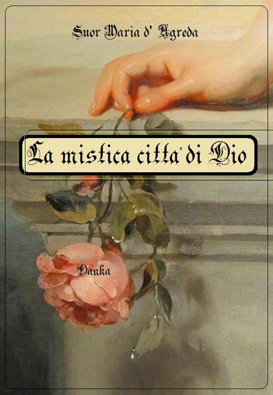 La mistica città di Dio - Suor Maria d'Agreda,La tradizione Cattolica - ebook