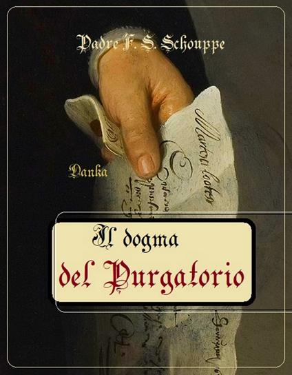 Il dogma del Purgatorio - Padre F. S. Schouppe,La tradizione Cattolica - ebook