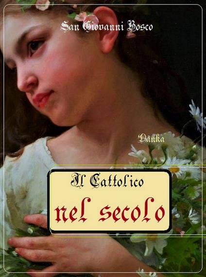 Il cattolico nel secolo - Giovanni Bosco (san),La tradizione Cattolica - ebook