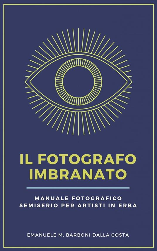 Il Fotografo Imbranato - Emanuele M. Barboni Dalla Costa - ebook