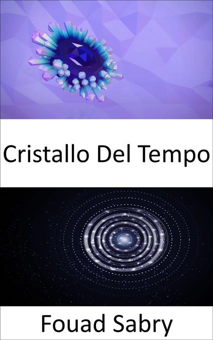 Cristallo Del Tempo - Fouad Sabry - ebook