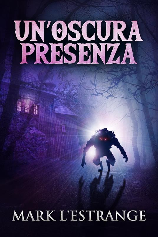 Un'oscura Presenza - Mark L'Estrange,Monja Areniello - ebook