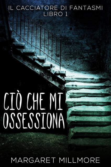 Ciò Che Mi Ossessiona - Margaret Millmore,Beatrice Lungu - ebook