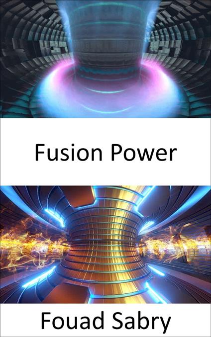 Fusion Power - Fouad Sabry,Cosimo Pinto - ebook