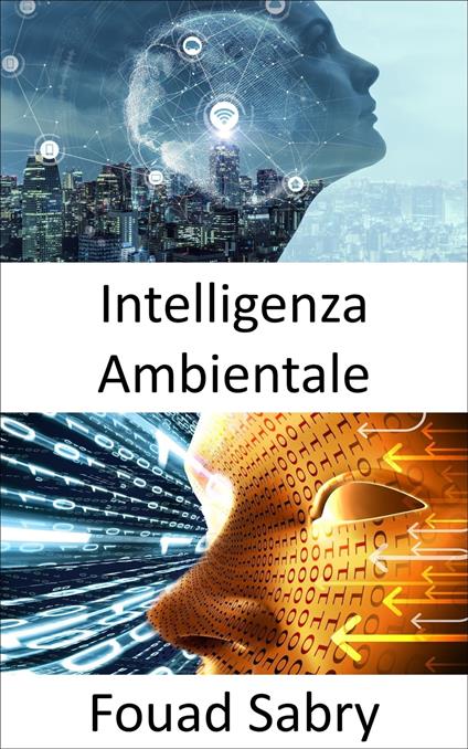 Intelligenza Ambientale - Fouad Sabry,Cosimo Pinto - ebook