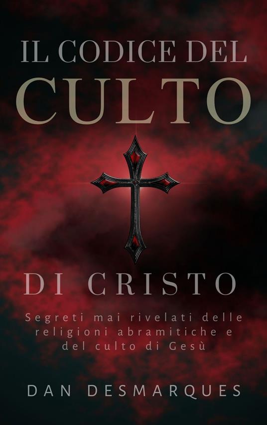 Il Codice del Culto di Cristo - Dan Desmarques - ebook