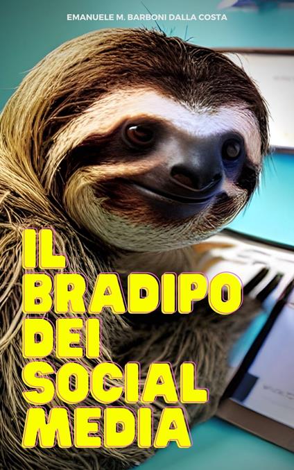 Il Bradipo dei Social Media: La Guida Rilassata alla Strategia Digitale -  M. Barboni Dalla Costa, Emanuele - Ebook - EPUB3 con Adobe DRM | IBS