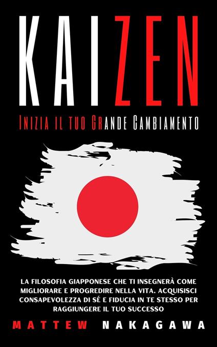 KAIZEN Inizia il tuo Grande Cambiamento - Mattew Nakagawa,Giampiero Meloni - ebook