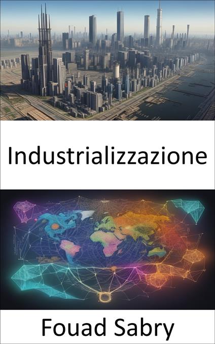 Industrializzazione - Fouad Sabry,Cosimo Pinto - ebook