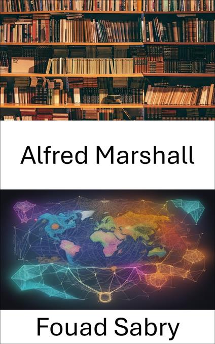 Alfred Marshall - Fouad Sabry,Cosimo Pinto - ebook