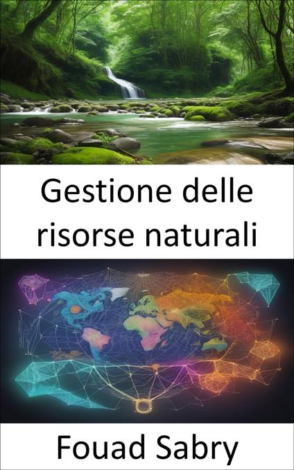 Gestione delle risorse naturali - Fouad Sabry,Cosimo Pinto - ebook