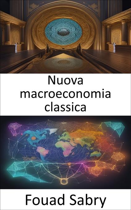 Nuova macroeconomia classica - Fouad Sabry,Cosimo Pinto - ebook