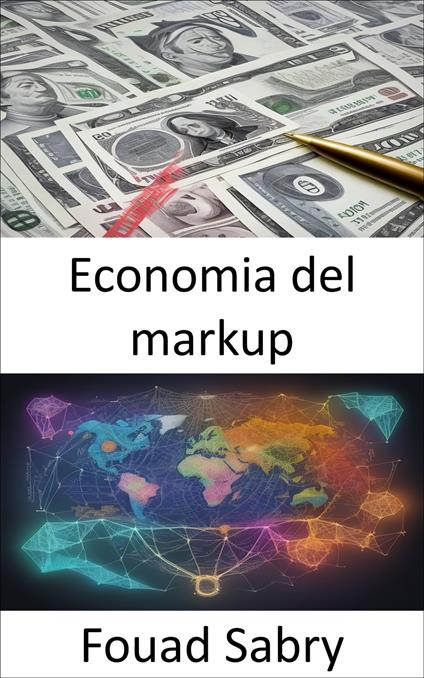 Economia del markup - Fouad Sabry,Cosimo Pinto - ebook