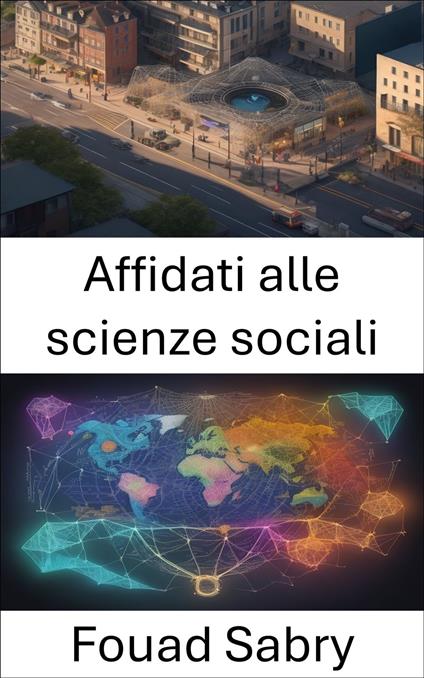 Affidati alle scienze sociali - Fouad Sabry,Cosimo Pinto - ebook