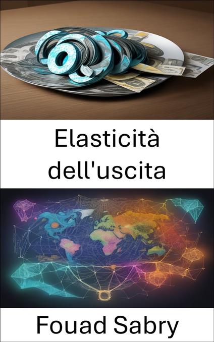 Elasticità dell'uscita - Fouad Sabry,Cosimo Pinto - ebook