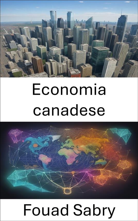 Economia canadese - Fouad Sabry,Cosimo Pinto - ebook