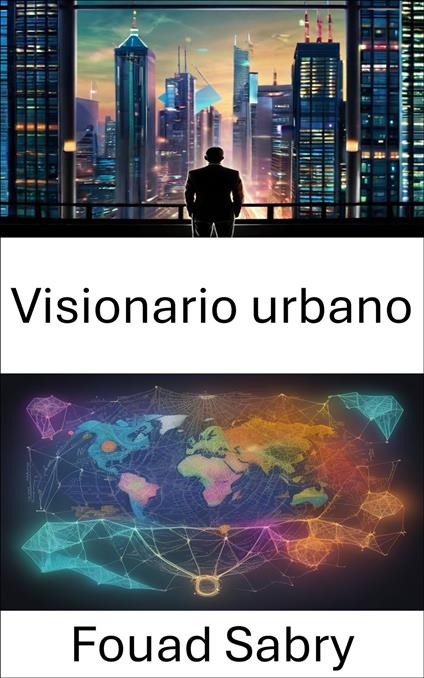 Visionario urbano - Fouad Sabry,Cosimo Pinto - ebook