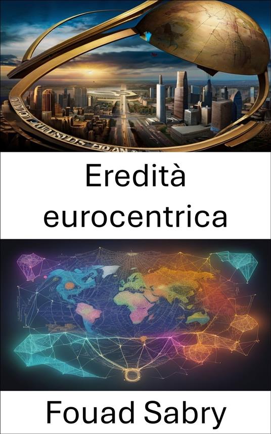 Eredità eurocentrica - Fouad Sabry,Cosimo Pinto - ebook