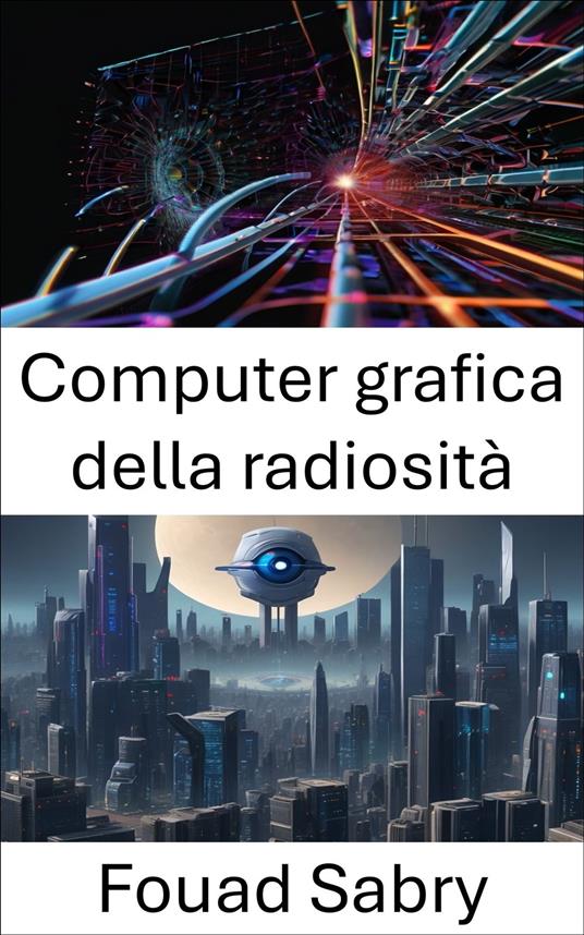 Computer grafica della radiosità - Fouad Sabry,Cosimo Pinto - ebook