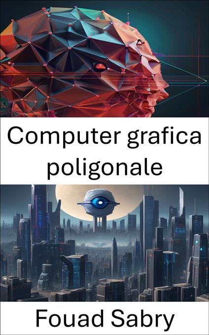 Computer grafica poligonale - Fouad Sabry,Cosimo Pinto - ebook