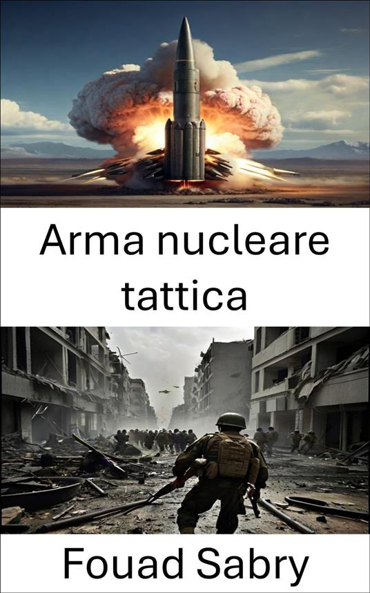 Arma nucleare tattica - Fouad Sabry,Cosimo Pinto - ebook