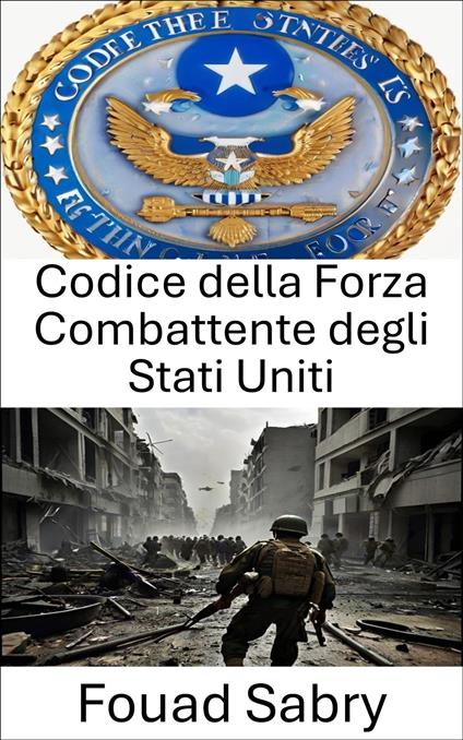 Codice della Forza Combattente degli Stati Uniti - Fouad Sabry,Cosimo Pinto - ebook
