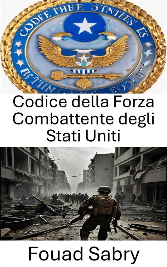 Codice della Forza Combattente degli Stati Uniti - Fouad Sabry,Cosimo Pinto - ebook