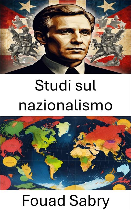 Studi sul nazionalismo - Fouad Sabry,Cosimo Pinto - ebook