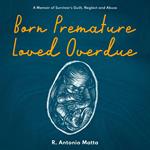 Born Premature, Loved Overdue