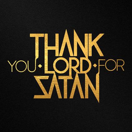 Thank You Lord For Satan - Vinile LP di Thank You Lord for Satan